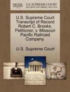 U.s. Supreme Court Transcript Of Record Robert C. Brooks, Petitioner, V. Missouri Pacific Railroad Company. edito da Gale Ecco, U.s. Supreme Court Records