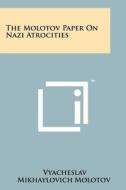 The Molotov Paper on Nazi Atrocities di Vyacheslav Mikhaylovich Molotov edito da Literary Licensing, LLC