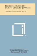 The Inflections of Eighth Century Japanese: Language Dissertation, No. 45 di Masako Yokoyama edito da Literary Licensing, LLC