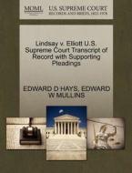 Lindsay V. Elliott U.s. Supreme Court Transcript Of Record With Supporting Pleadings di Edward D Hays, Edward W Mullins edito da Gale, U.s. Supreme Court Records