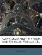 Baily's Magazine Of Sports And Pastimes, Volume 12... di Anonymous edito da Nabu Press
