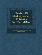 Teatro Di Shakespeare di William Shakespeare, Francois Rene De Chateaubriand edito da Nabu Press