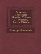 Summula Theologiae Moralis, Volume 3 di Giuseppe D'Annibale edito da Nabu Press