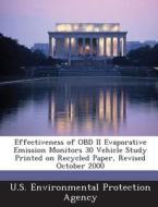 Effectiveness Of Obd Ii Evaporative Emission Monitors 30 Vehicle Study Printed On Recycled Paper, Revised October 2000 edito da Bibliogov