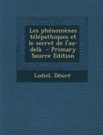 Les Phenomenes Telepathiques Et Le Secret de L'Au-Dela - Primary Source Edition di Lodiel Desire edito da Nabu Press