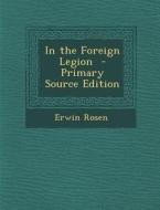 In the Foreign Legion - Primary Source Edition di Erwin Rosen edito da Nabu Press