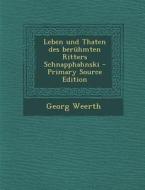 Leben Und Thaten Des Beruhmten Ritters Schnapphahnski - Primary Source Edition di Georg Weerth edito da Nabu Press