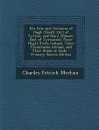 The Fate and Fortunes of Hugh O'Neill, Earl of Tyrone, and Rory O'Donel, Earl of Tyrconnel: Their Flight from Ireland, Their Vicissitudes Abroad, and di Charles Patrick Meehan edito da Nabu Press