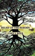 Belief Of The Reborn di Gary L Beer edito da Lulu.com