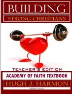 Building Strong Christians-Academy of Faith Textbook di Hugh Harmon edito da Lulu.com