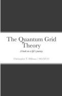 The Quantum Grid Theory di Christopher Hillman edito da Lulu.com