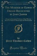 The Murder Of Edwin Drood Recounted By John Jasper di Percy Theodore Carden edito da Forgotten Books