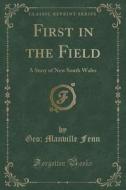 First In The Field di Geo Manville Fenn edito da Forgotten Books