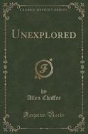 Unexplored (classic Reprint) di Allen Chaffee edito da Forgotten Books