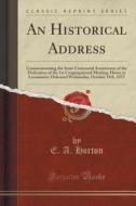 An Historical Address di E a Horton edito da Forgotten Books