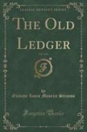 The Old Ledger, Vol. 3 Of 3 (classic Reprint) di Gustave Louis Maurice Strauss edito da Forgotten Books