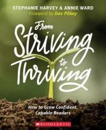 From Striving to Thriving: How to Grow Confident, Capable Readers di Stephanie Harvey, Annie Ward edito da SCHOLASTIC TEACHING RES