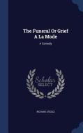 The Funeral Or Grief A La Mode di Richard Steele edito da Sagwan Press