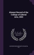 Alumni Record Of The College Of Liberal Arts, 1903 edito da Palala Press