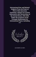 International Law And Related Subjects From The Point Of View Of The American Continent; A Report On Lecture Delivered In The Universities Of The Unit di Alejandro Alvarez edito da Palala Press