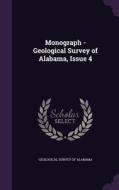 Monograph - Geological Survey Of Alabama, Issue 4 edito da Palala Press