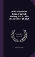 Brief Memoirs Of Colonel Garrick Mallery, U.s.a., Who Died October 24, 1894 di Robert Fletcher edito da Palala Press