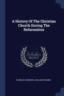 A History Of The Christian Church During di CHARLES HARDWICK edito da Lightning Source Uk Ltd