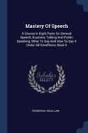 Mastery Of Speech: A Course In Eight Par di FREDERICK HOUK LAW edito da Lightning Source Uk Ltd
