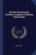 The New Portsmouth, Southsea, Anglesey & di ANONYMOUS edito da Lightning Source Uk Ltd