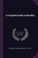 A Complete Guide to Heraldry di Arthur Charles Fox-Davies edito da CHIZINE PUBN