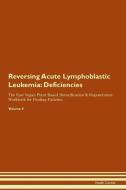 Reversing Acute Lymphoblastic Leukemia: Deficiencies The Raw Vegan Plant-Based Detoxification & Regeneration Workbook fo di Health Central edito da LIGHTNING SOURCE INC