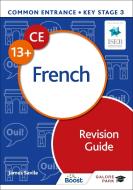 Common Entrance 13+ French Revision Guide di James Savile edito da Hodder Education Group