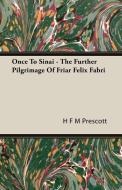 Once To Sinai - The Further Pilgrimage Of Friar Felix Fabri di H F M Prescott edito da Lucas Press