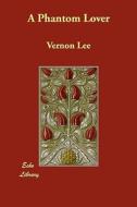 A Phantom Lover di Vernon Lee edito da ECHO LIB