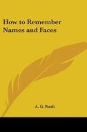 How to Remember Names and Faces di A. G. Raab edito da Kessinger Publishing