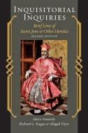 Inquisitorial Inquiries: Brief Lives of Secret Jews and Other Heretics di Richard L. Kagan edito da JOHNS HOPKINS UNIV PR