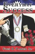 Everyday Success di #Parker Jr.,  Fred ,  B. edito da Publishamerica