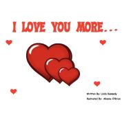 I Love You More... di Linda Kennedy edito da OUTSKIRTS PR