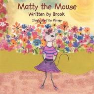 Matty the Mouse di Brook edito da AuthorHouse