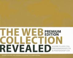 The Web Collection Revealed: Premium: Adobe Dreamweaver CS4, Adobe Flash CS4, & Adobe Photoshop CS4 [With CDROM] di Sherry Bishop, Jim Shuman, Elizabeth Eisner Reding edito da Course Technology