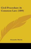 Civil Procedure at Common Law (1899) di Alexander Martin edito da Kessinger Publishing