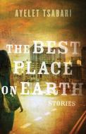 The Best Place on Earth di Ayelet Tsabari edito da HarperCollins (Canada) Ltd