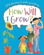 How Will I Grow? di Mick Manning, Brita Granstrom edito da Hachette Children's Group