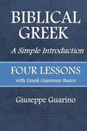 BIBLICAL GREEK A Simple Introduction di Giuseppe Guarino edito da Lulu.com