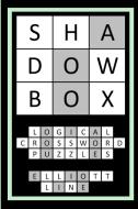 SHADOWBOX Logical Crossword Puzzles di Elliott Line edito da Lulu.com