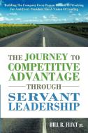 The Journey to Competitive Advantage Through Servant Leadership: Building the Company Every Person Dreams of Working for di Bill B. Flint Jr edito da AUTHORHOUSE