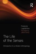 The Life of the Senses di Francois Laplantine edito da Bloomsbury Publishing PLC