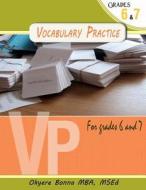 Vocabulary Practice Exercise for Grades 6 & 7: How to Ace Your End of Grade Vocabulary Test di Mba Okyere Bonna edito da Createspace