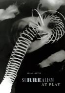 Surrealism at Play di Susan Laxton edito da Duke University Press Books