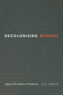 Decolonizing Memory di Jill Jarvis edito da Duke University Press